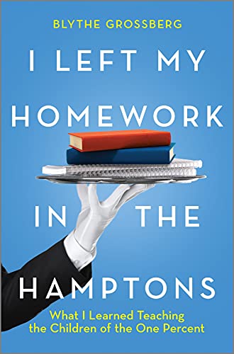 I left my homework in the Hamptons  : what I learned teaching the children of the one percent