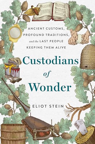 Custodians of wonder : ancient customs, profound traditions, and the last people keeping them alive