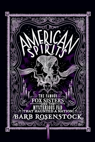 American spirits : the famous Fox sisters and the mysterious fad that haunted a nation